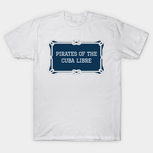 Pirates of the Cuba Libre sailing quote T-Shirt